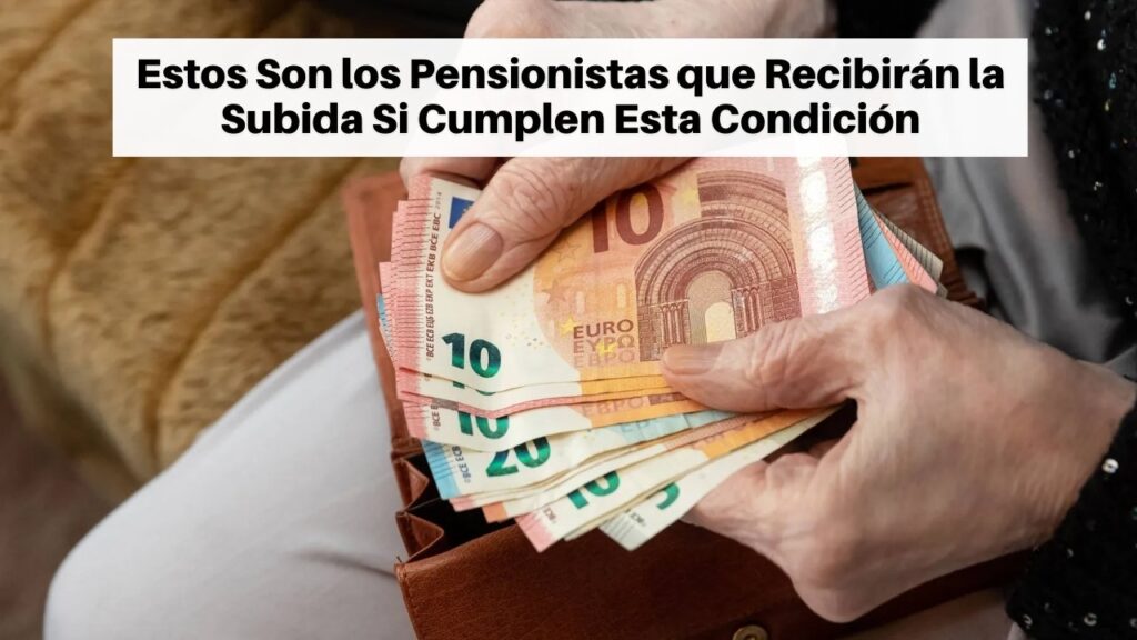 Aumento de la Jubilación: Estos Son los Pensionistas que Recibirán la Subida Si Cumplen Esta Condición