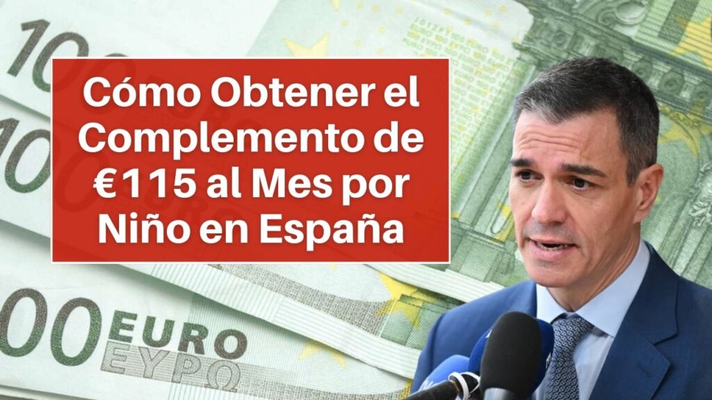 CAPI 2025: Cómo Obtener el Complemento de €115 al Mes por Niño en España