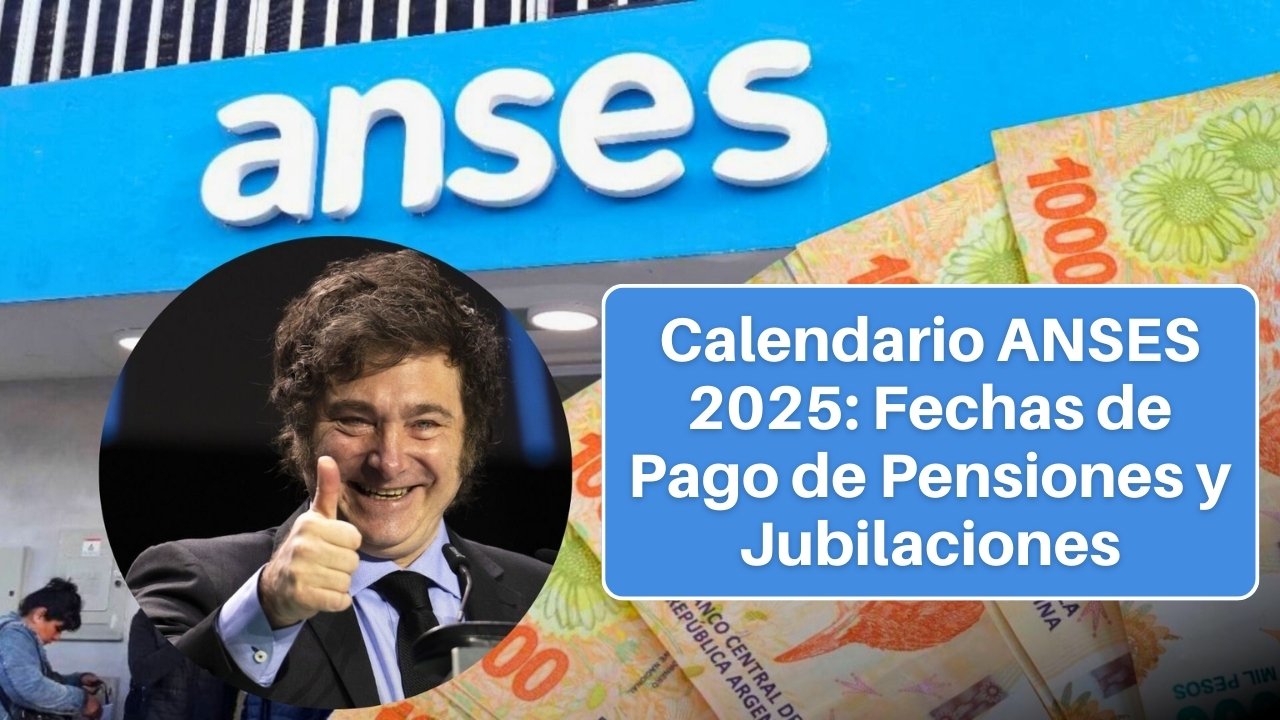 Calendario ANSES 2025: Fechas de Pago de Pensiones y Jubilaciones
