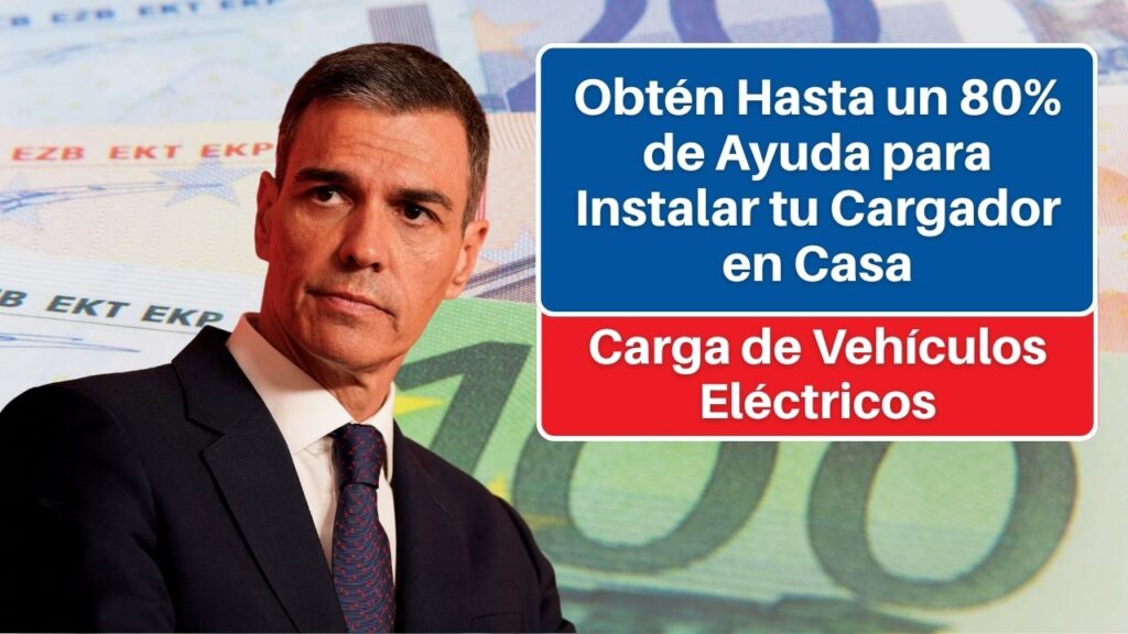Carga de Vehículos Eléctricos: Obtén Hasta un 80% de Ayuda para Instalar tu Cargador en Casa