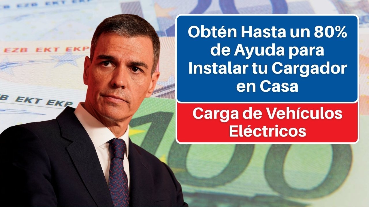 Carga de Vehículos Eléctricos: Obtén Hasta un 80% de Ayuda para Instalar tu Cargador en Casa