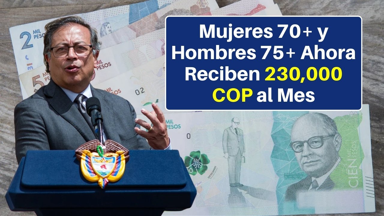 Pensión para Mayores: Mujeres 70+ y Hombres 75+ Ahora Reciben 230,000 COP al Mes