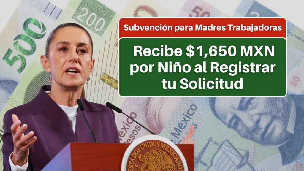 Subvención para Madres Trabajadoras: Recibe $1,650 MXN por Niño al Registrar tu Solicitud