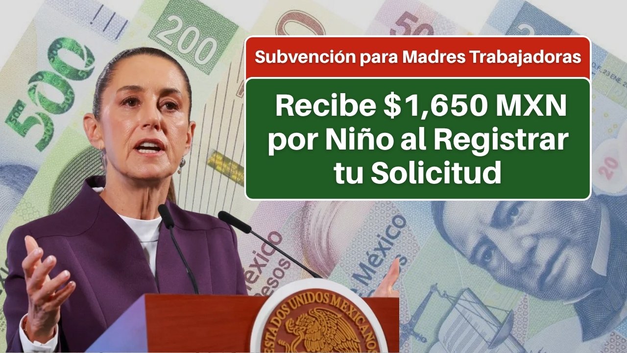 Subvención para Madres Trabajadoras: Recibe $1,650 MXN por Niño al Registrar tu Solicitud
