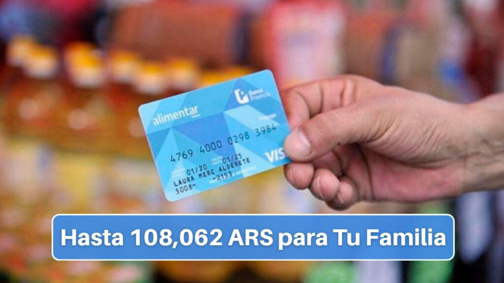 Tarjeta Alimentar 2025: ¿Cuánto Puedo Recibir al Mes? Hasta 108,062 ARS para Tu Familia